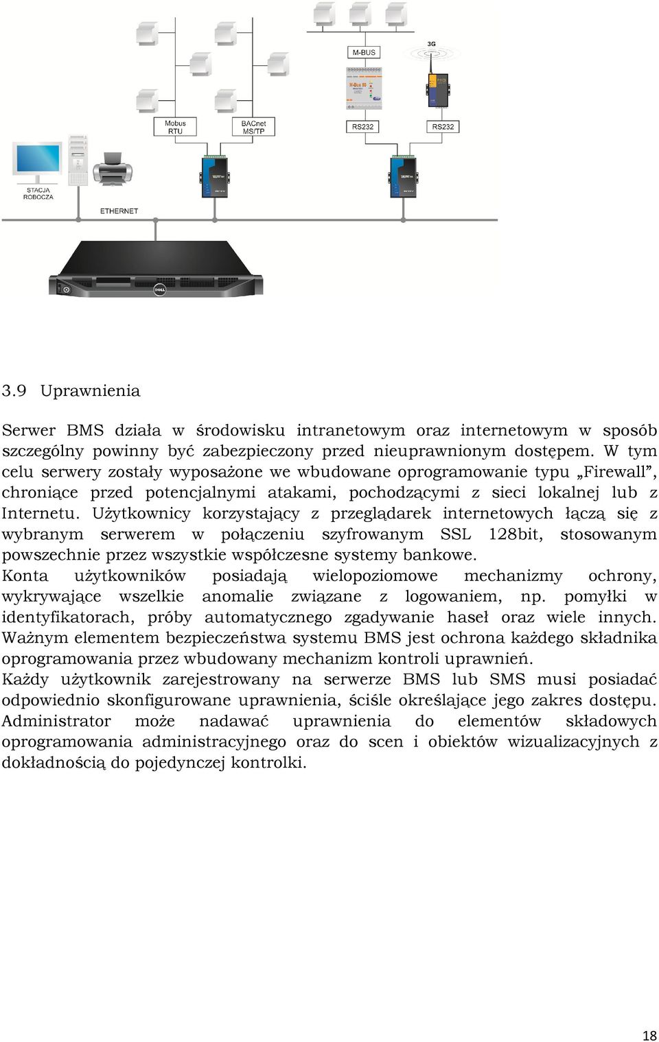 Użytkownicy korzystający z przeglądarek internetowych łączą się z wybranym serwerem w połączeniu szyfrowanym SSL 128bit, stosowanym powszechnie przez wszystkie współczesne systemy bankowe.