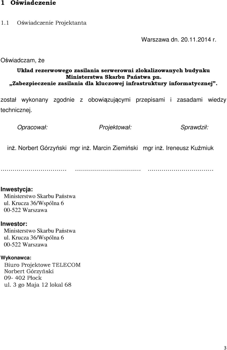 Zabezpieczenie zasilania dla kluczowej infrastruktury informatycznej. został wykonany zgodnie z obowiązującymi przepisami i zasadami wiedzy technicznej.