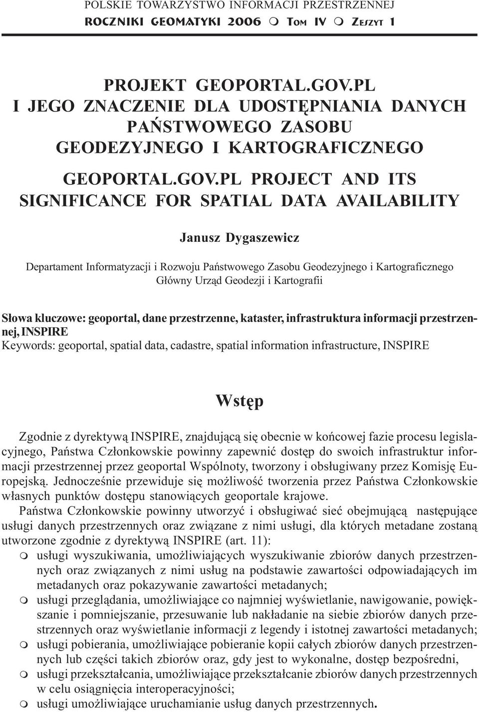 Kartografii S³owa kluczowe: geoportal, dane przestrzenne, kataster, infrastruktura informacji przestrzennej, INSPIRE Keywords: geoportal, spatial data, cadastre, spatial information infrastructure,