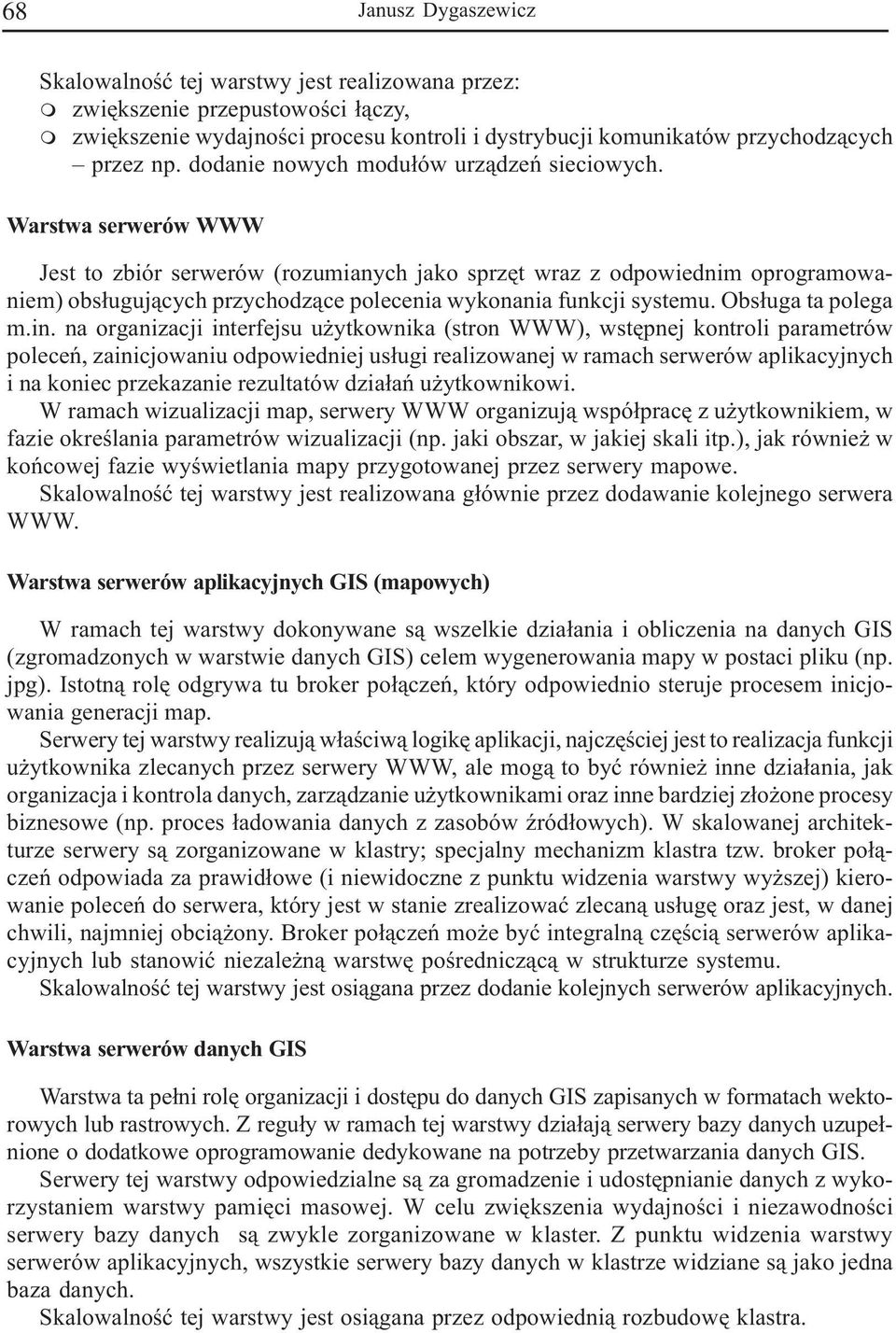 Warstwa serwerów WWW Jest to zbiór serwerów (rozumianych jako sprzêt wraz z odpowiednim oprogramowaniem) obs³uguj¹cych przychodz¹ce polecenia wykonania funkcji systemu. Obs³uga ta polega m.in.