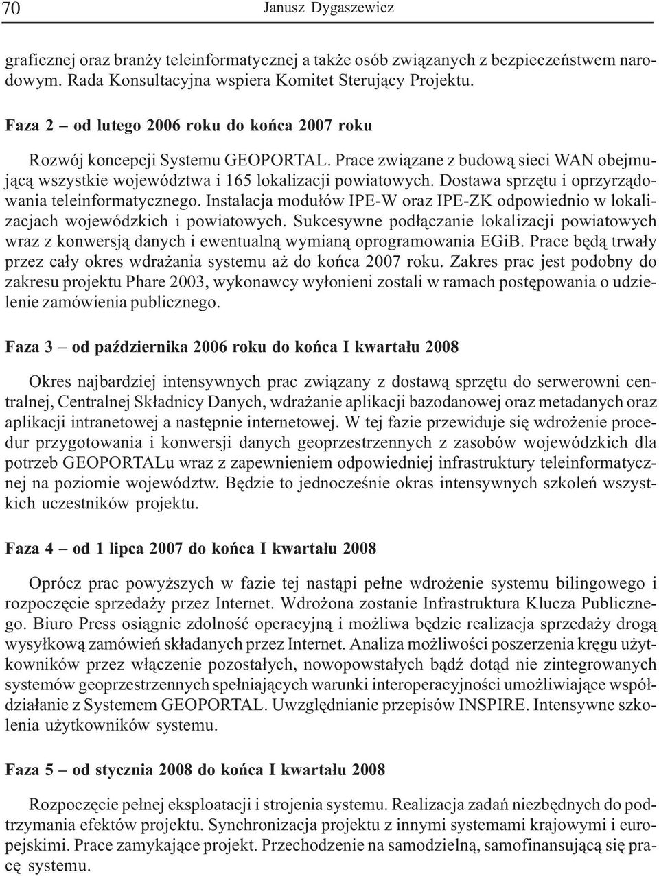 Dostawa sprzêtu i oprzyrz¹dowania teleinformatycznego. Instalacja modu³ów IPE-W oraz IPE-ZK odpowiednio w lokalizacjach wojewódzkich i powiatowych.