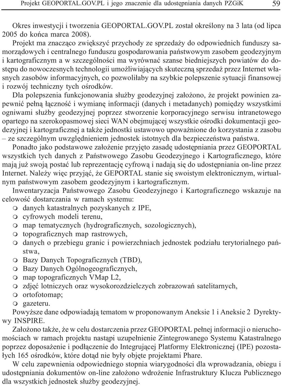 wyrównaæ szanse biedniejszych powiatów do dostêpu do nowoczesnych technologii umo liwiaj¹cych skuteczn¹ sprzeda przez Internet w³asnych zasobów informacyjnych, co pozwoli³aby na szybkie polepszenie