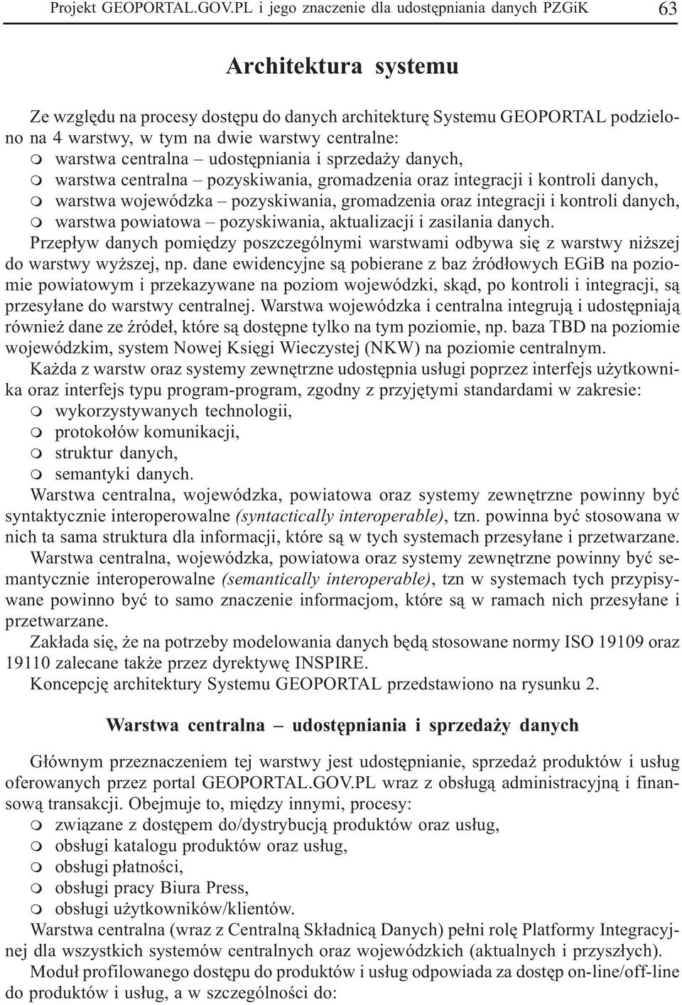 centralne: m warstwa centralna udostêpniania i sprzeda y danych, m warstwa centralna pozyskiwania, gromadzenia oraz integracji i kontroli danych, m warstwa wojewódzka pozyskiwania, gromadzenia oraz