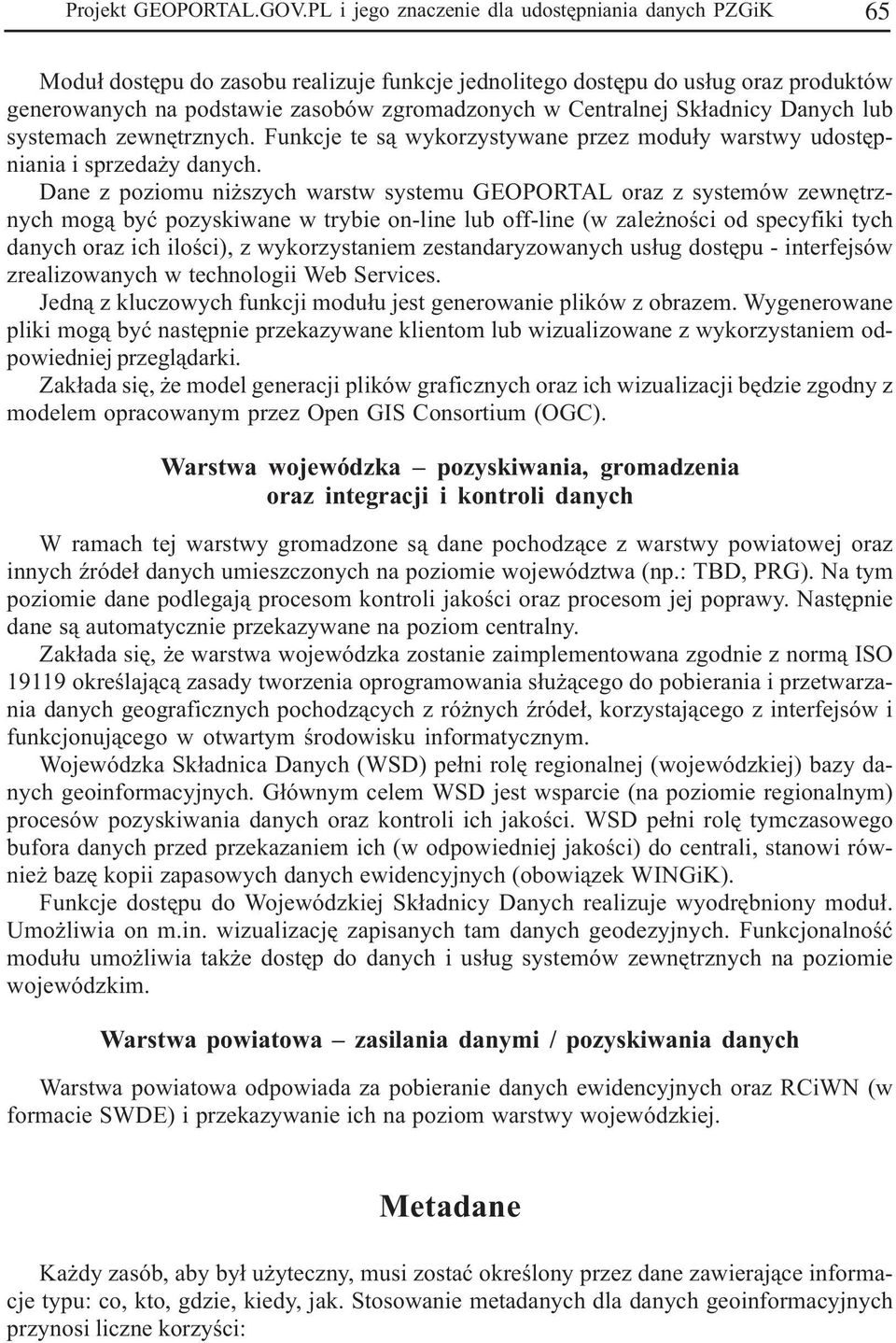 Centralnej Sk³adnicy Danych lub systemach zewnêtrznych. Funkcje te s¹ wykorzystywane przez modu³y warstwy udostêpniania i sprzeda y danych.