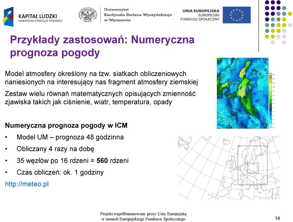 matematycznych opisujących zmienność zjawiska takich jak ciśnienie, wiatr, temperatura, opady Numeryczna prognoza