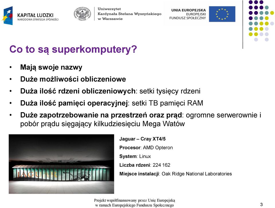 ilość pamięci operacyjnej: setki TB pamięci RAM Duże zapotrzebowanie na przestrzeń oraz prąd: ogromne