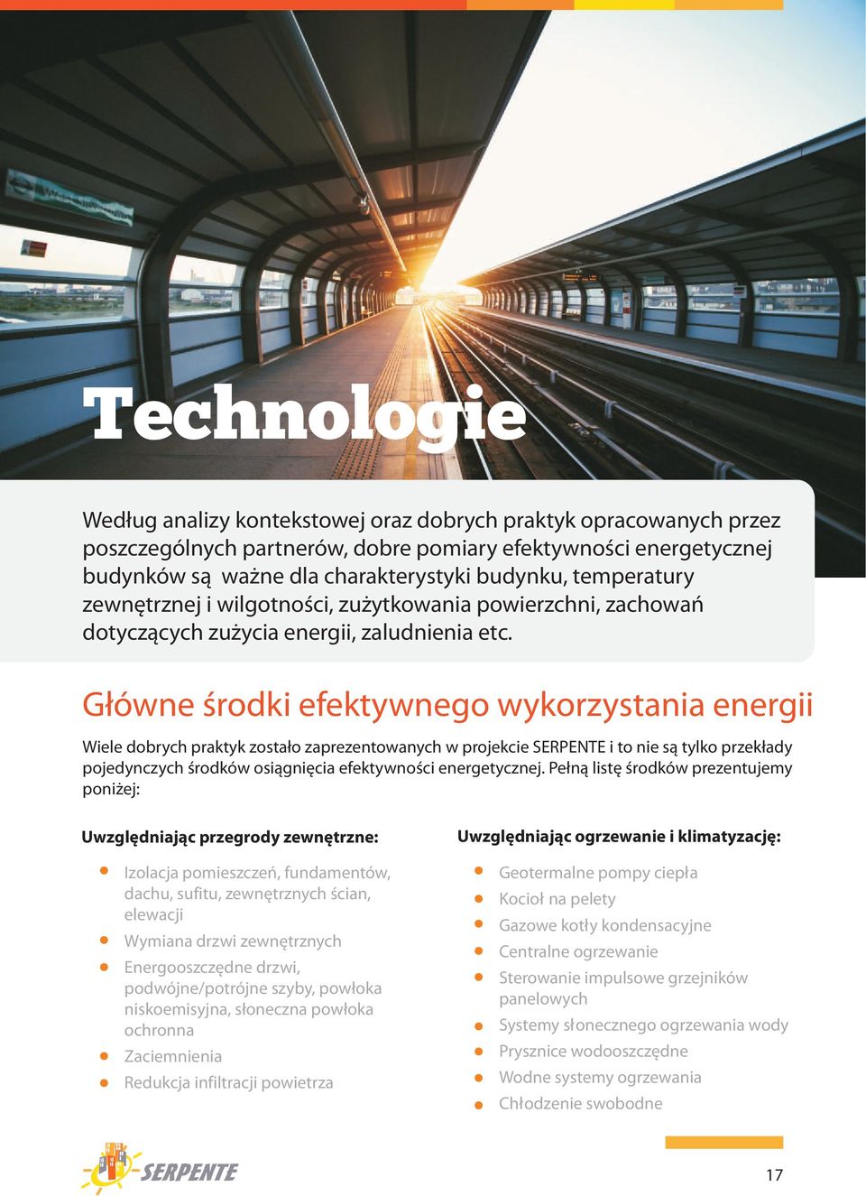 G³ówne œrodki efektywnego wykorzystania energii Wiele dobrych praktyk zosta³o zaprezentowanych w projekcie SERPENTE i to nie s¹ tylko przek³ady pojedynczych œrodków osi¹gniêcia efektywnoœci