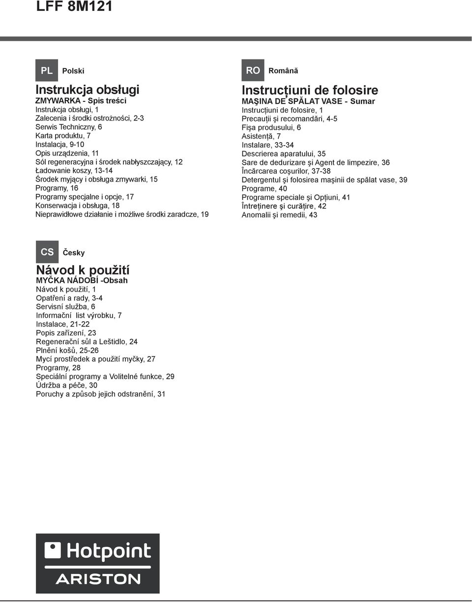 możliwe środki zaradcze, 19 RO Română Instrucţiuni de folosire MAŞINA DE SPĂLAT VASE - Sumar Instrucţiuni de folosire, 1 Precauţii şi recomandări, 4-5 Fişa produsului, 6 Asistenţă, 7 Instalare, 33-34