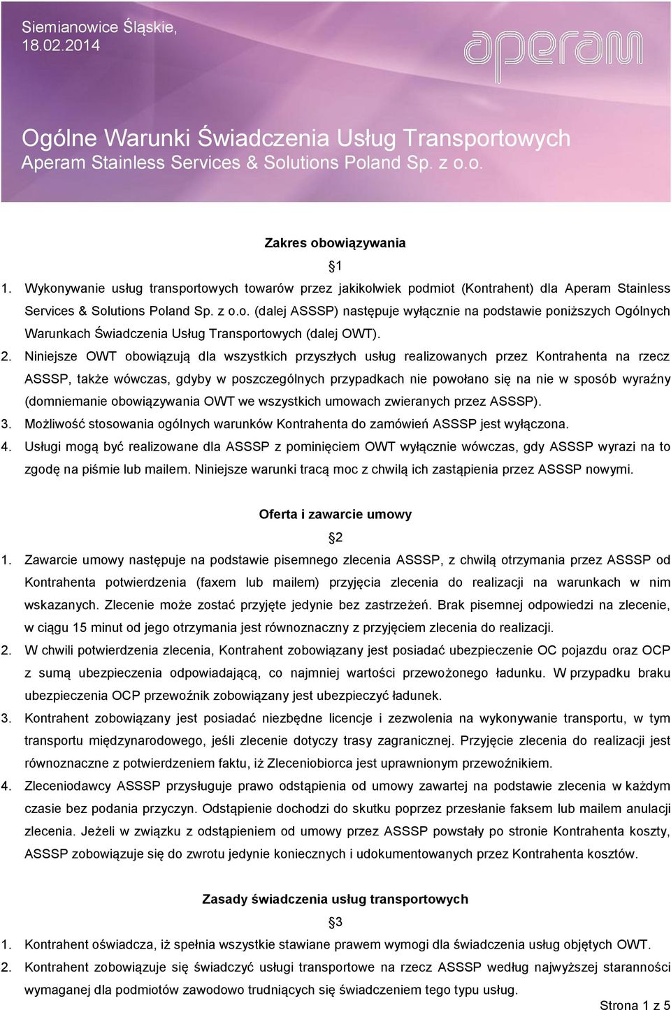 (domniemanie obowiązywania OWT we wszystkich umowach zwieranych przez ASSSP). 3. Możliwość stosowania ogólnych warunków Kontrahenta do zamówień ASSSP jest wyłączona. 4.