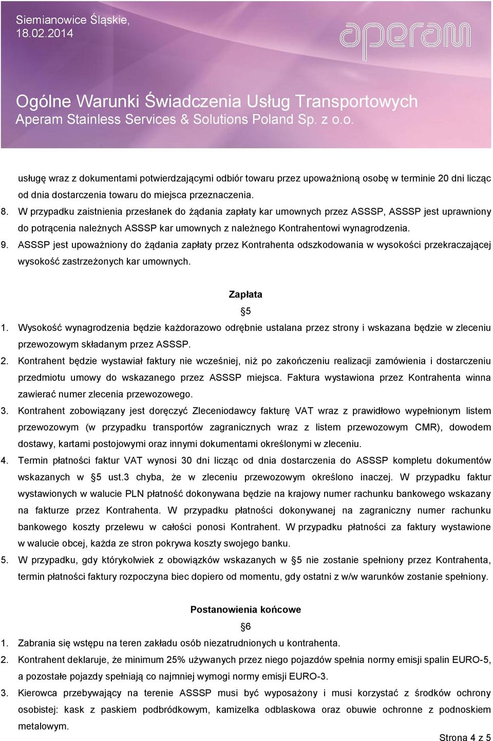 ASSSP jest upoważniony do żądania zapłaty przez Kontrahenta odszkodowania w wysokości przekraczającej wysokość zastrzeżonych kar umownych. Zapłata 5 1.