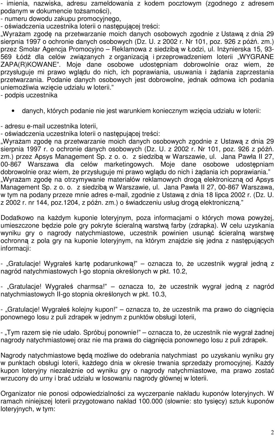 ) przez Smolar Agencja Promocyjno Reklamowa z siedzibą w Łodzi, ul. Inżynierska 15, 93-569 Łódź dla celów związanych z organizacją i przeprowadzeniem loterii WYGRANE ZAPA(R)KOWANE.