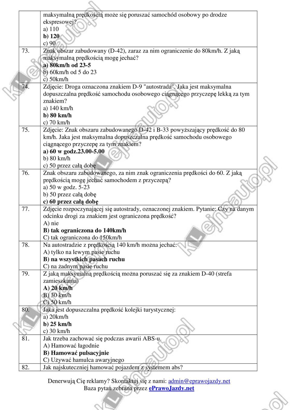 Jaka jest maksymalna dopuszczalna prędkość samochodu osobowego ciągnącego przyczepę lekką za tym znakiem? a) 140 km/h b) 80 km/h c) 70 km/h 75.