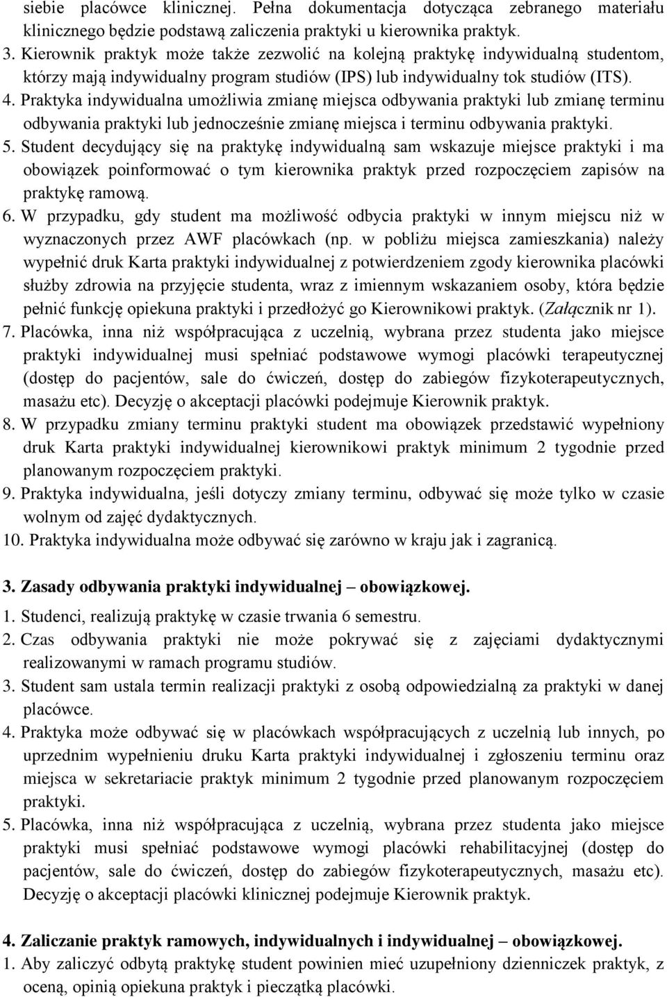 Praktyka indywidualna umożliwia zmianę miejsca odbywania praktyki lub zmianę terminu odbywania praktyki lub jednocześnie zmianę miejsca i terminu odbywania praktyki. 5.