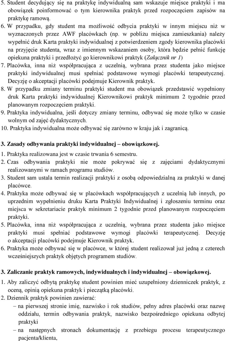 w pobliżu miejsca zamieszkania) należy wypełnić druk Karta praktyki indywidualnej z potwierdzeniem zgody kierownika placówki na przyjęcie studenta, wraz z imiennym wskazaniem osoby, która będzie