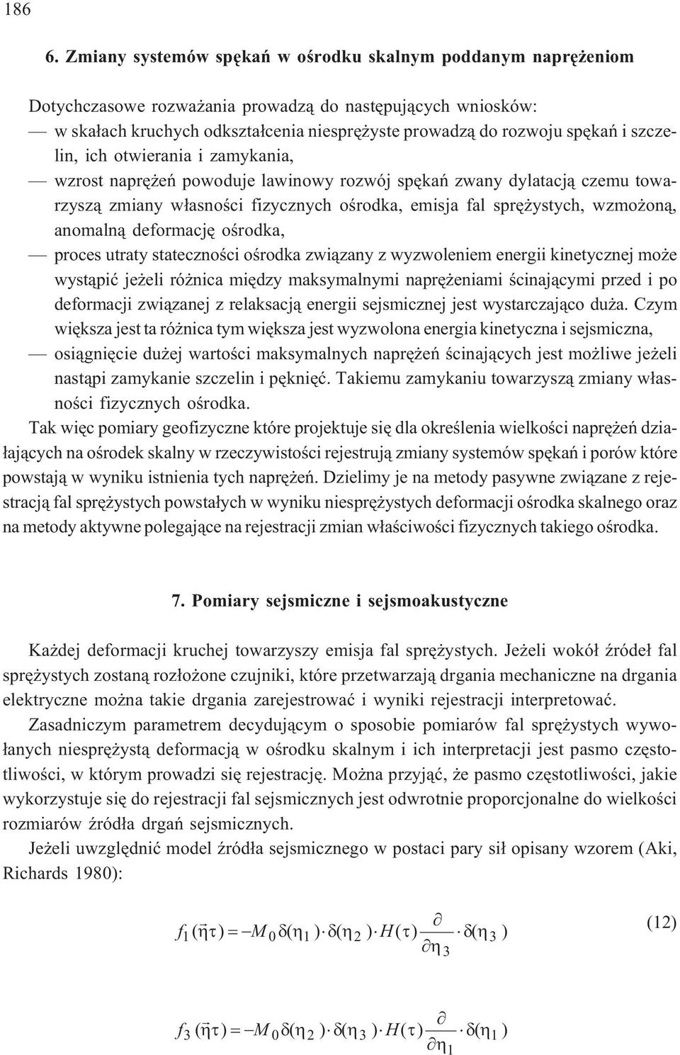 szczelin, ich otwierania i zamykania, wzrost naprê eñ powoduje lawinowy rozwój spêkañ zwany dylatacj¹ czemu towarzysz¹ zmiany w³asnoœci fizycznych oœrodka, emisja fal sprê ystych, wzmo on¹, anomaln¹