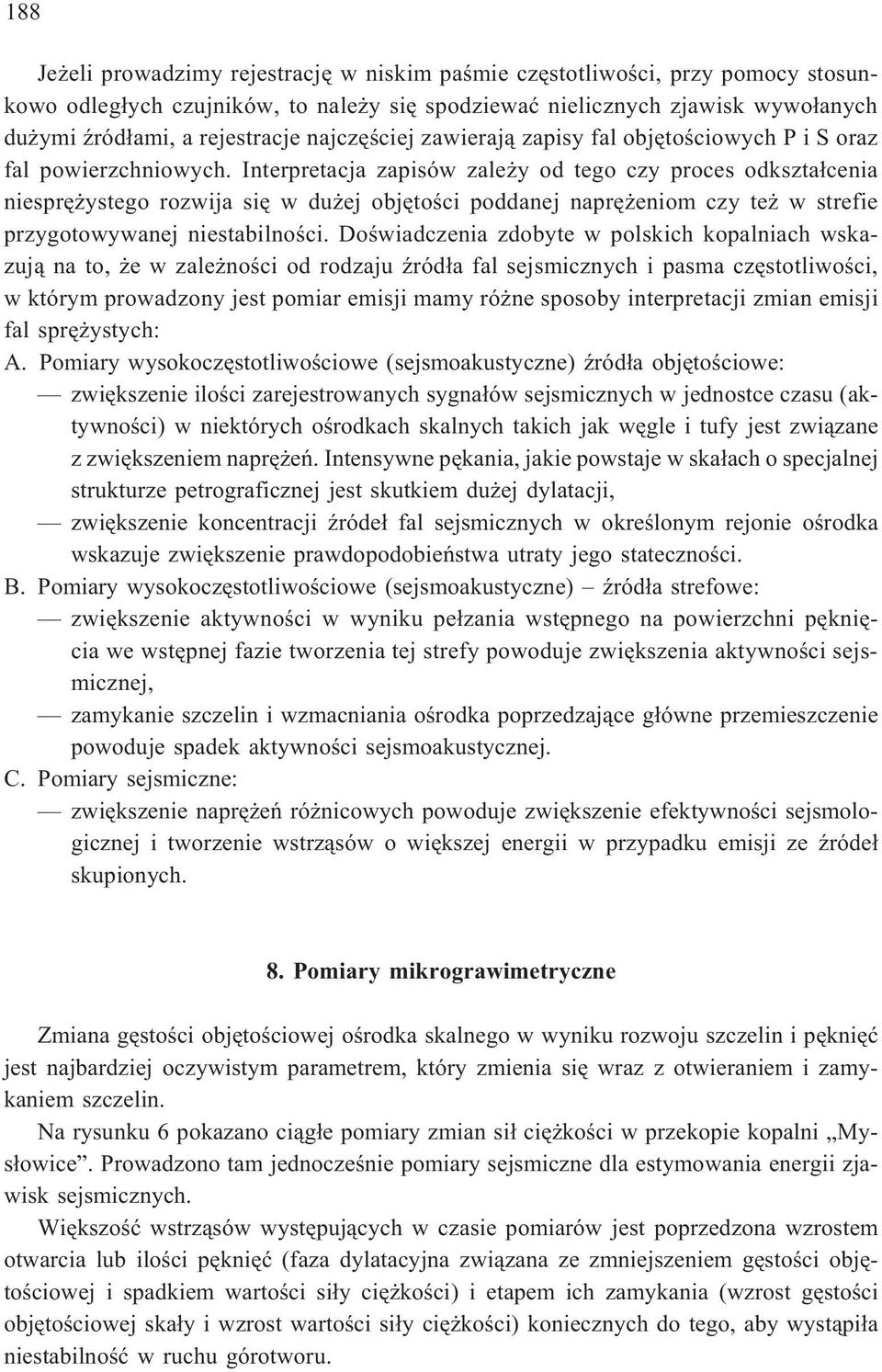 Interpretacja zapisów zale y od tego czy proces odkszta³cenia niesprê ystego rozwija siê w du ej objêtoœci poddanej naprê eniom czy te w strefie przygotowywanej niestabilnoœci.