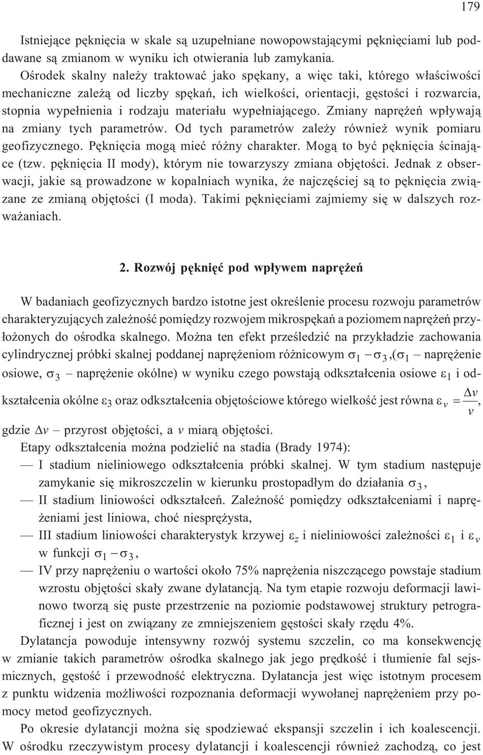 materia³u wype³niaj¹cego. Zmiany naprê eñ wp³ywaj¹ na zmiany tych parametrów. Od tych parametrów zale y równie wynik pomiaru geofizycznego. Pêkniêcia mog¹ mieæ ró ny charakter.