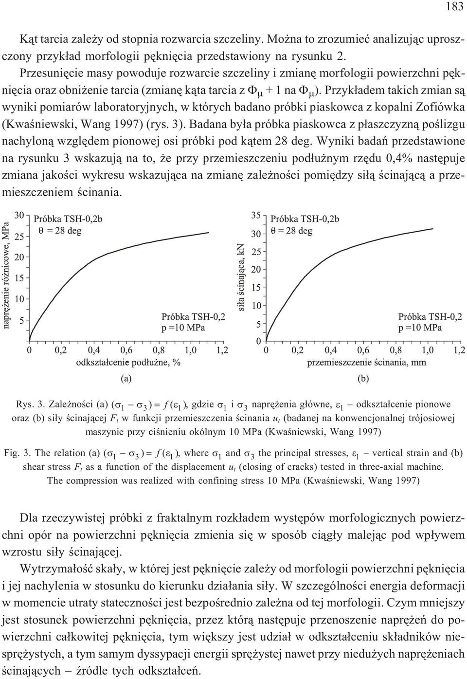 Przyk³adem takich zmian s¹ wyniki pomiarów laboratoryjnych, w których badano próbki piaskowca z kopalni Zofiówka (Kwaœniewski, Wang 1997) (rys. 3).