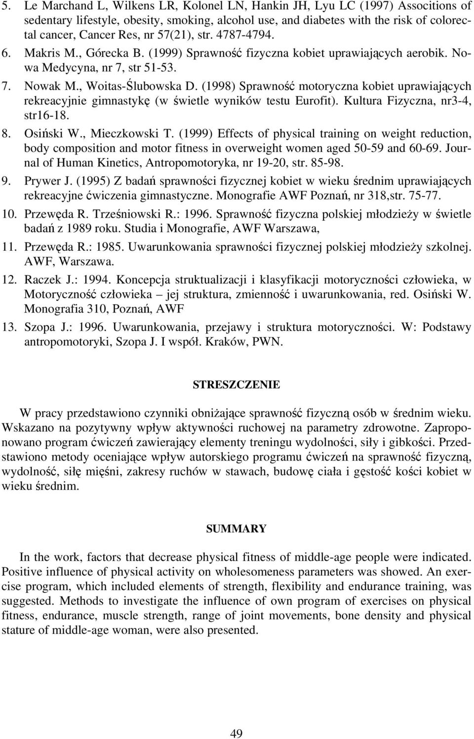 (1998) Sprawność motoryczna kobiet uprawiających rekreacyjnie gimnastykę (w świetle wyników testu Eurofit). Kultura Fizyczna, nr3-4, str16-18. 8. Osiński W., Mieczkowski T.