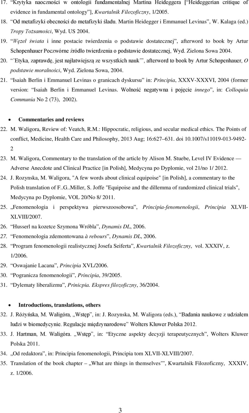 Węzeł świata i inne postacie twierdzenia o podstawie dostatecznej, afterword to book by Artur Schopenhauer Poczwórne źródło twierdzenia o podstawie dostatecznej, Wyd. Zielona Sowa 200