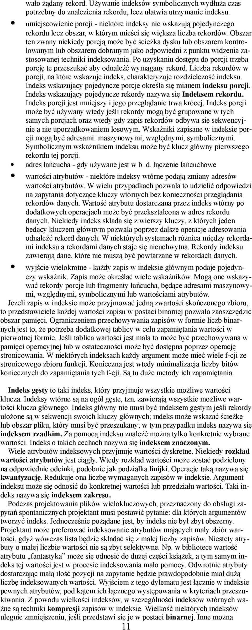 Obszar ten zwany niekiedy porcją może być ścieżka dysku lub obszarem kontrolowanym lub obszarem dobranym jako odpowiedni z punktu widzenia zastosowanej techniki indeksowania.