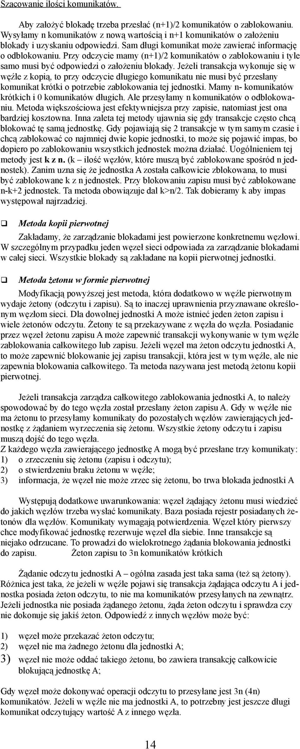 Przy odczycie mamy (n+1)/2 komunikatów o zablokowaniu i tyle samo musi być odpowiedzi o założeniu blokady.