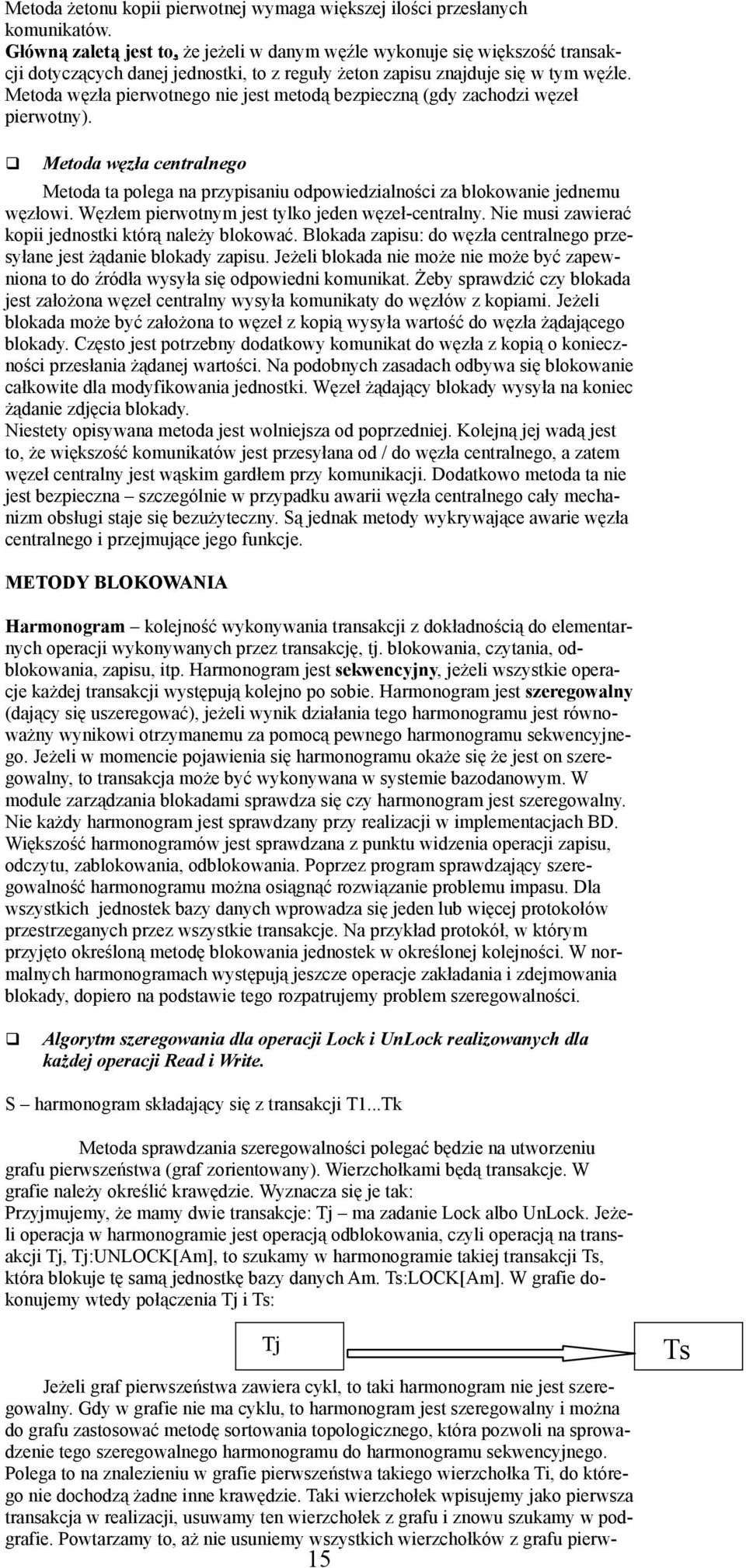 Metoda węzła pierwotnego nie jest metodą bezpieczną (gdy zachodzi węzeł pierwotny). Metoda węzła centralnego Metoda ta polega na przypisaniu odpowiedzialności za blokowanie jednemu węzłowi.