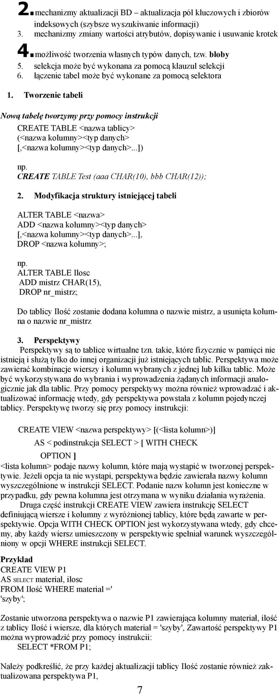 Tworzenie tabeli Nową tabelę tworzymy przy pomocy instrukcji CREATE TABLE <nazwa tablicy> (<nazwa kolumny><typ danych> [,<nazwa kolumny><typ danych>...]) np.