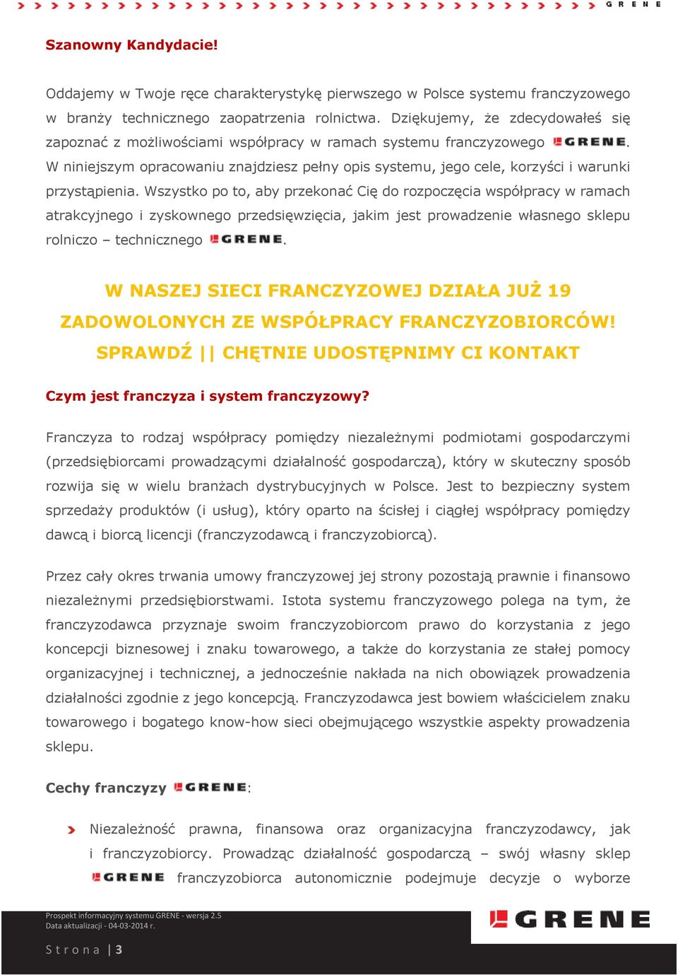 Wszystko po to, aby przekonać Cię do rozpoczęcia współpracy w ramach atrakcyjnego i zyskownego przedsięwzięcia, jakim jest prowadzenie własnego sklepu rolniczo technicznego.