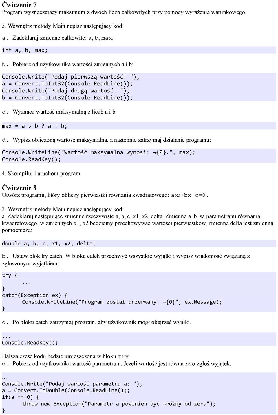 Write("Podaj drugą wartość: "); b = Convert.ToInt32(Console.ReadLine()); c. Wyznacz wartość maksymalną z liczb a i b: max = a > b? a : b; d.