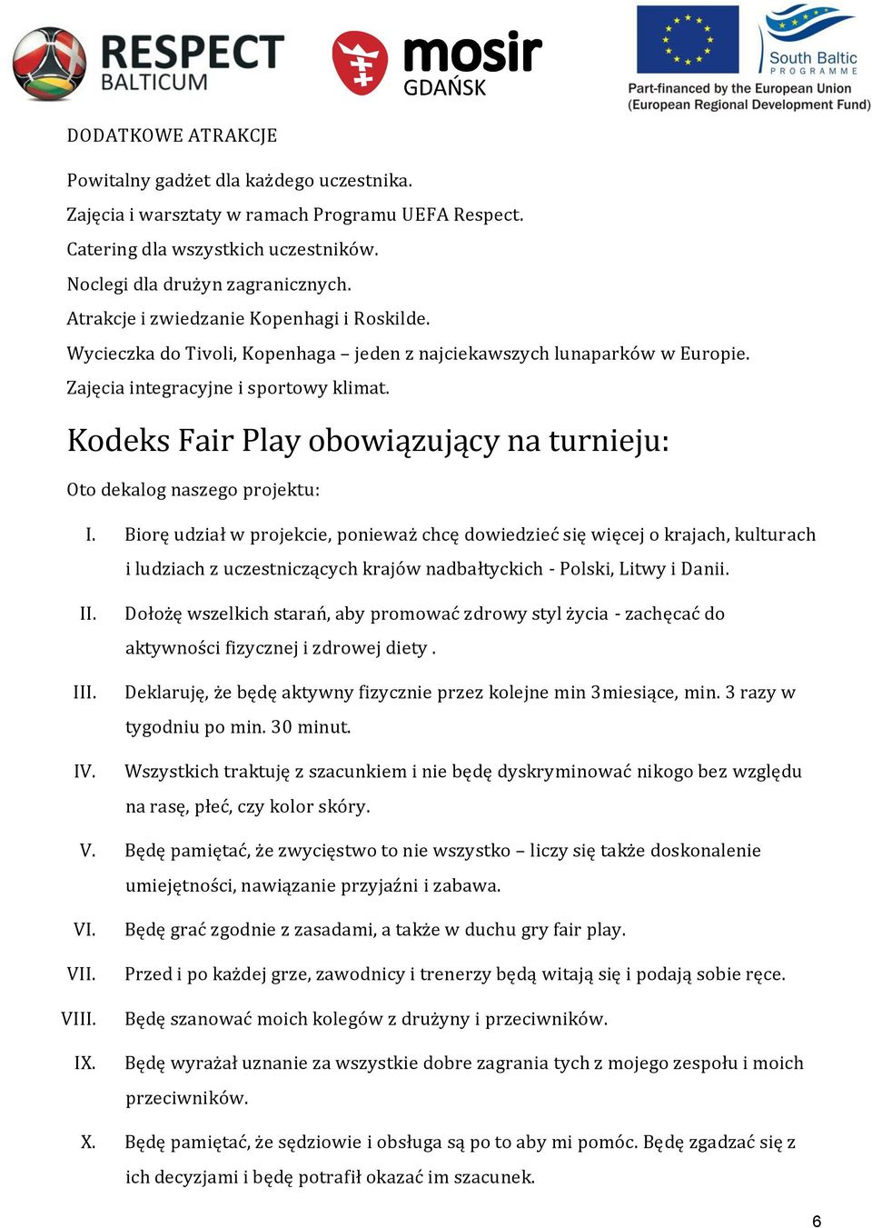 Kodeks Fair Play obowiązujący na turnieju: Oto dekalog naszego projektu: I.