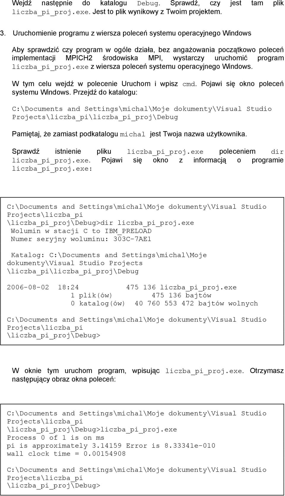 uruchomić program liczba_pi_proj.exe z wiersza poleceń systemu operacyjnego Windows. W tym celu wejdź w polecenie Uruchom i wpisz cmd. Pojawi się okno poleceń systemu Windows.