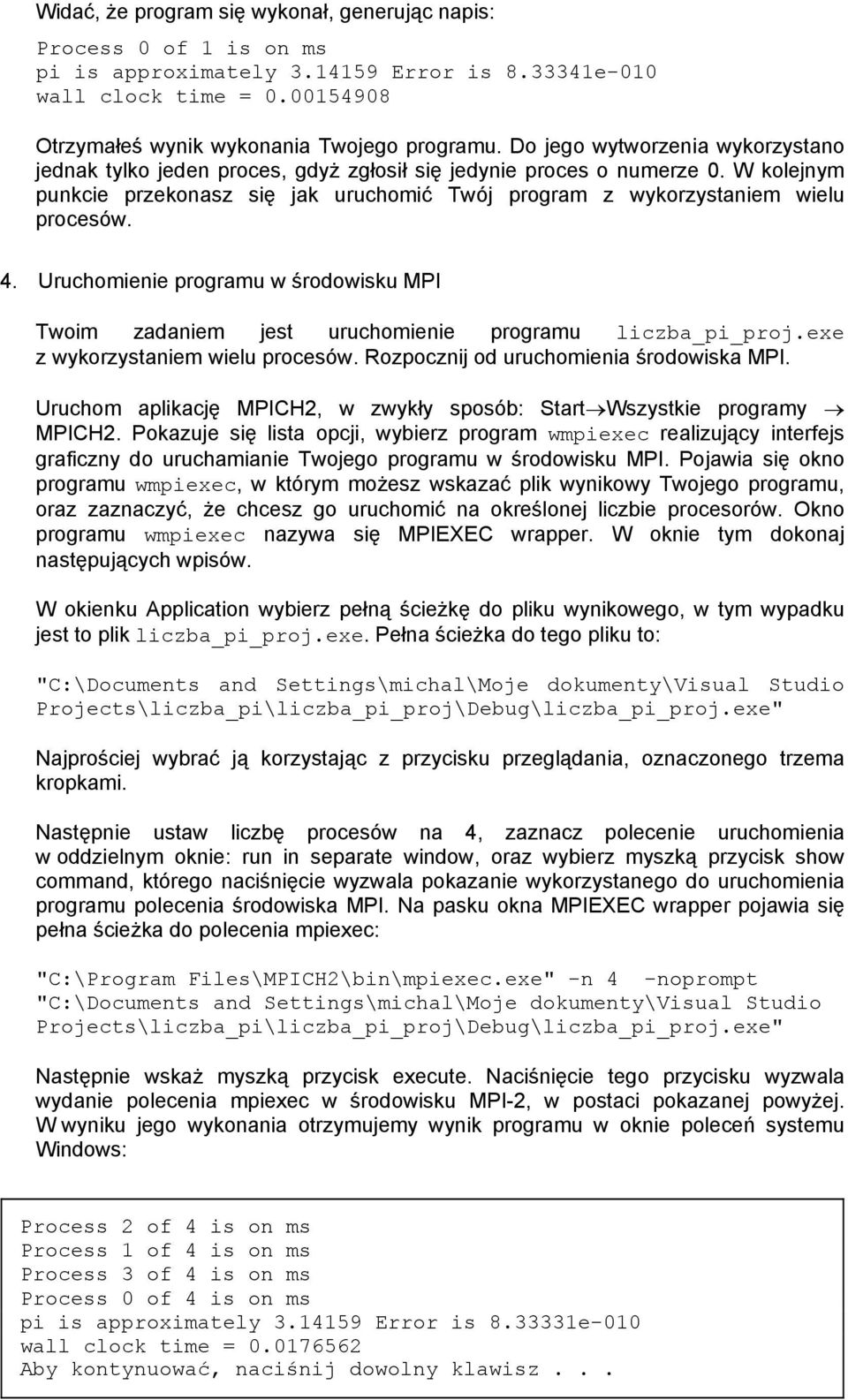 4. Uruchomienie programu w środowisku MPI Twoim zadaniem jest uruchomienie programu liczba_pi_proj.exe z wykorzystaniem wielu procesów. Rozpocznij od uruchomienia środowiska MPI.