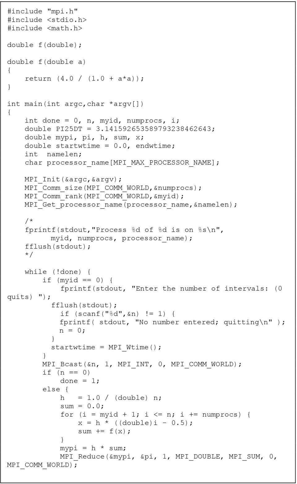 0, endwtime; int namelen; char processor_name[mpi_max_processor_name]; MPI_Init(&argc,&argv); MPI_Comm_size(MPI_COMM_WORLD,&numprocs); MPI_Comm_rank(MPI_COMM_WORLD,&myid);