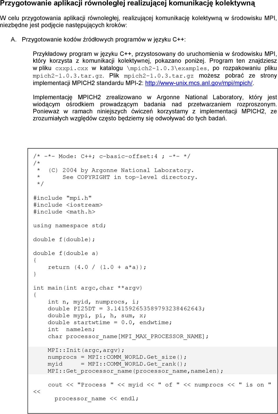 Przygotowanie kodów źródłowych programów w języku C++: Przykładowy program w języku C++, przystosowany do uruchomienia w środowisku MPI, który korzysta z komunikacji kolektywnej, pokazano poniżej.