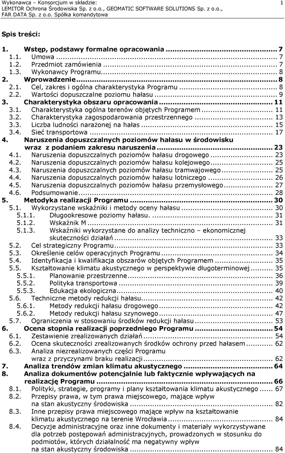 .. 13 3.3. Liczba ludności narażonej na hałas... 15 3.4. Sieć transportowa... 17 4. Naruszenia dopuszczalnych poziomów hałasu w środowisku wraz z podaniem zakresu naruszenia... 23 4.1. Naruszenia dopuszczalnych poziomów hałasu drogowego.