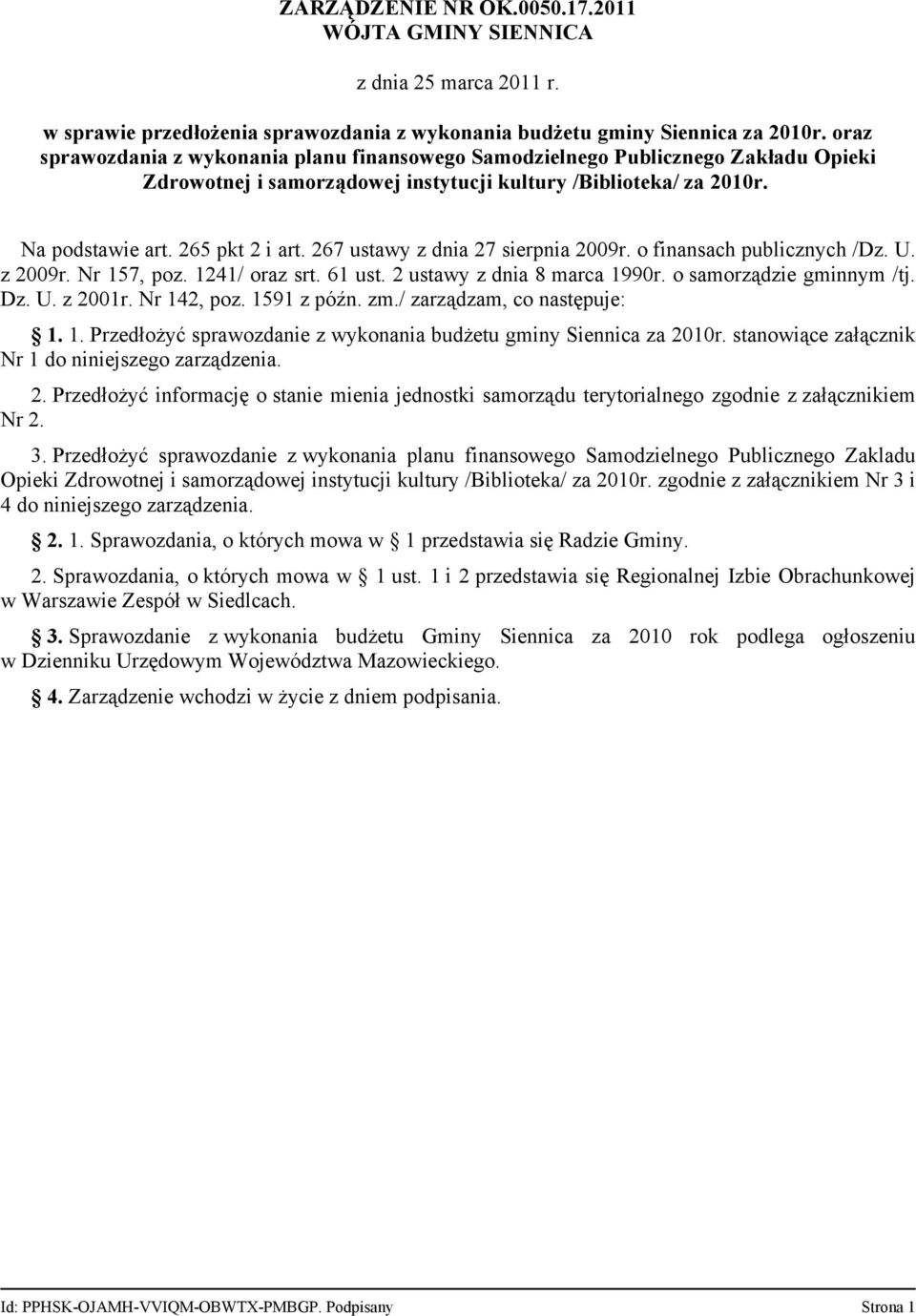 267 ustawy z dnia 27 sierpnia 2009r. o finansach publicznych /Dz. U. z 2009r. Nr 157, poz. 1241/ oraz srt. 61 ust. 2 ustawy z dnia 8 marca 1990r. o samorządzie gminnym /tj. Dz. U. z 2001r.