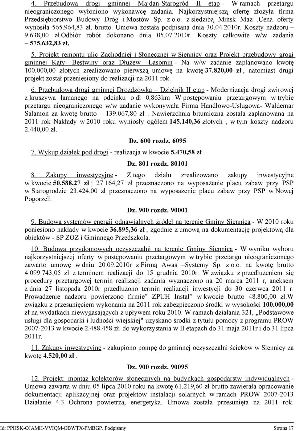 632,83 zł. 5. Projekt remontu ulic Zachodniej i Słonecznej w Siennicy oraz Projekt przebudowy grogi gminnej Kąty- Bestwiny oraz Dłużew Lasomin - Na w/w zadanie zaplanowano kwotę 100.