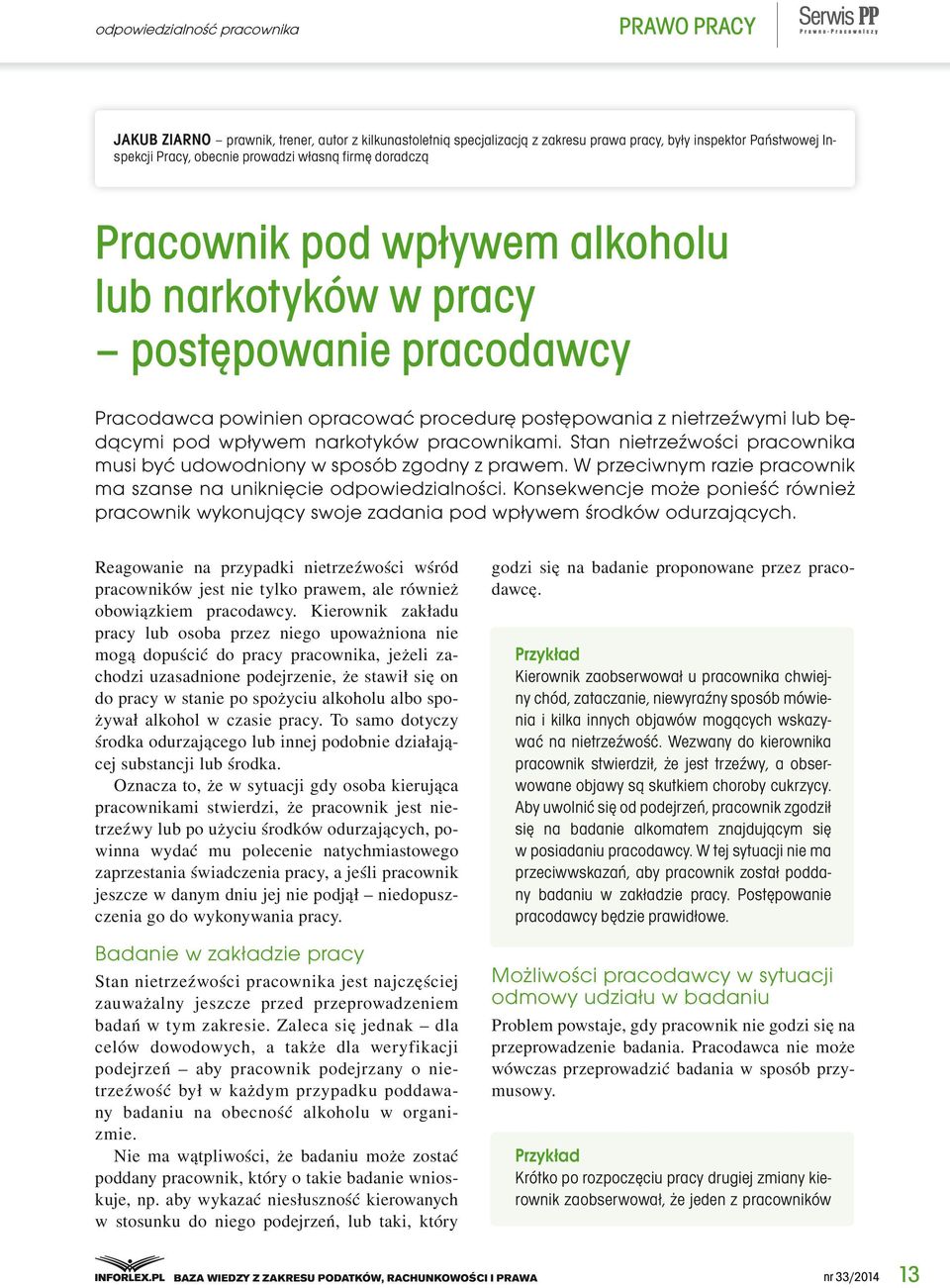 pracownikami. Stan nietrzeźwości pracownika musi być udowodniony w sposób zgodny z prawem. W przeciwnym razie pracownik ma szanse na uniknięcie odpowiedzialności.