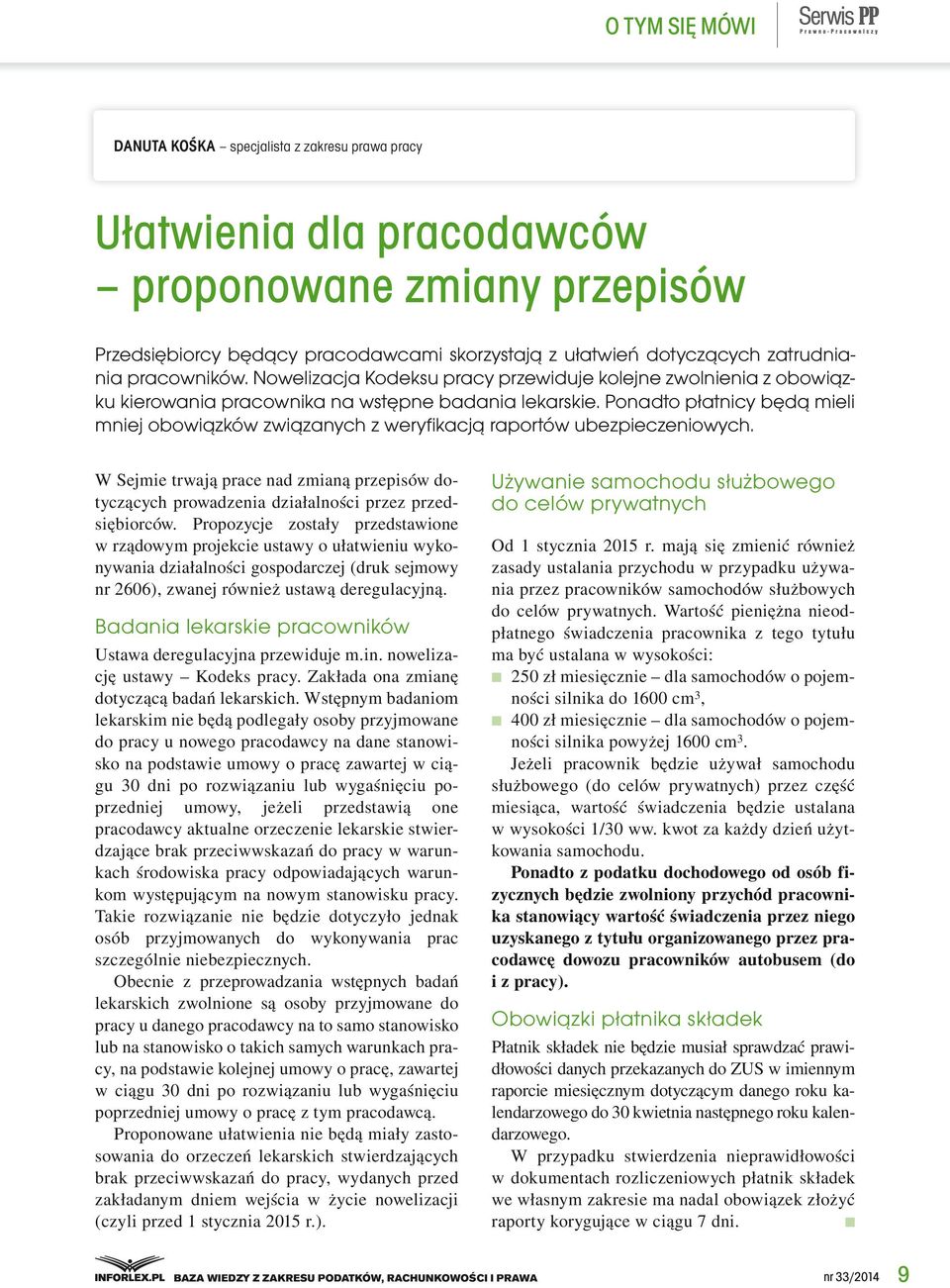 Ponadto płatnicy będą mieli mniej obowiązków związanych z weryfikacją raportów ubezpieczeniowych. W Sejmie trwają prace nad zmianą przepisów dotyczących prowadzenia działalności przez przedsiębiorców.