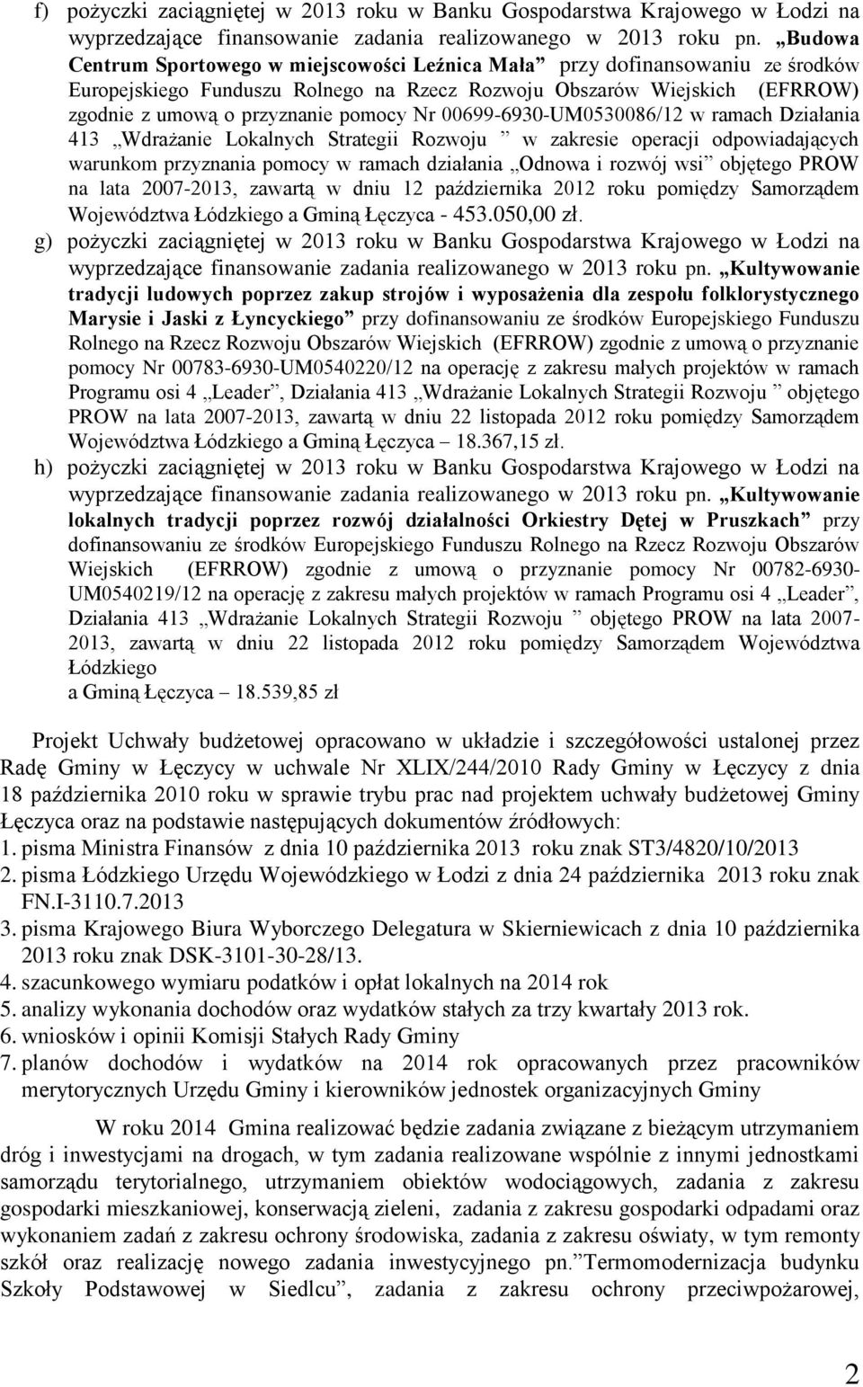 00699-6930-UM0530086/12 w ramach Działania 413 Wdrażanie Lokalnych Strategii Rozwoju w zakresie operacji odpowiadających warunkom przyznania pomocy w ramach działania Odnowa i rozwój wsi objętego