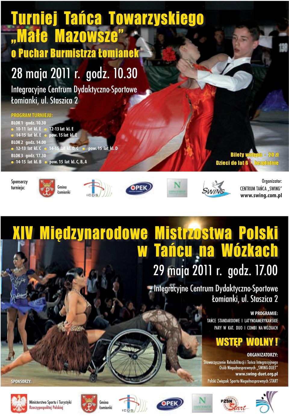 swing.com.pl XIV Międzynarodowe Mistrzostwa Polski w Tańcu na Wózkach 29 maja 2011 r. godz. 17.00 Integracyjne Centrum Dydaktyczno-Sportowe Łomianki, ul.