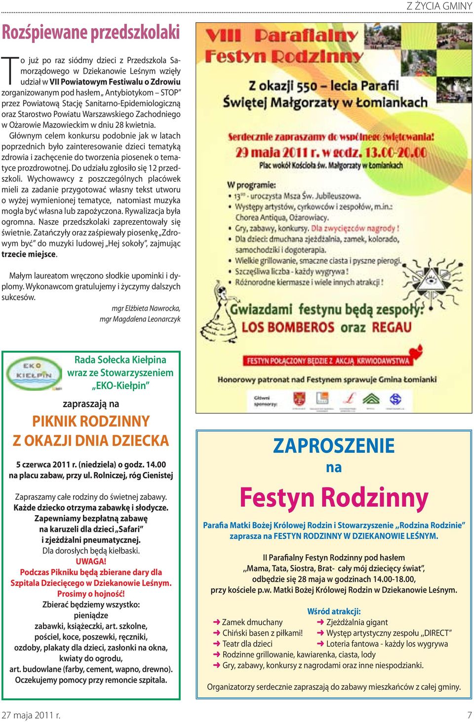 Głównym celem konkursu podobnie jak w latach poprzednich było zainteresowanie dzieci tematyką zdrowia i zachęcenie do tworzenia piosenek o tematyce prozdrowotnej.