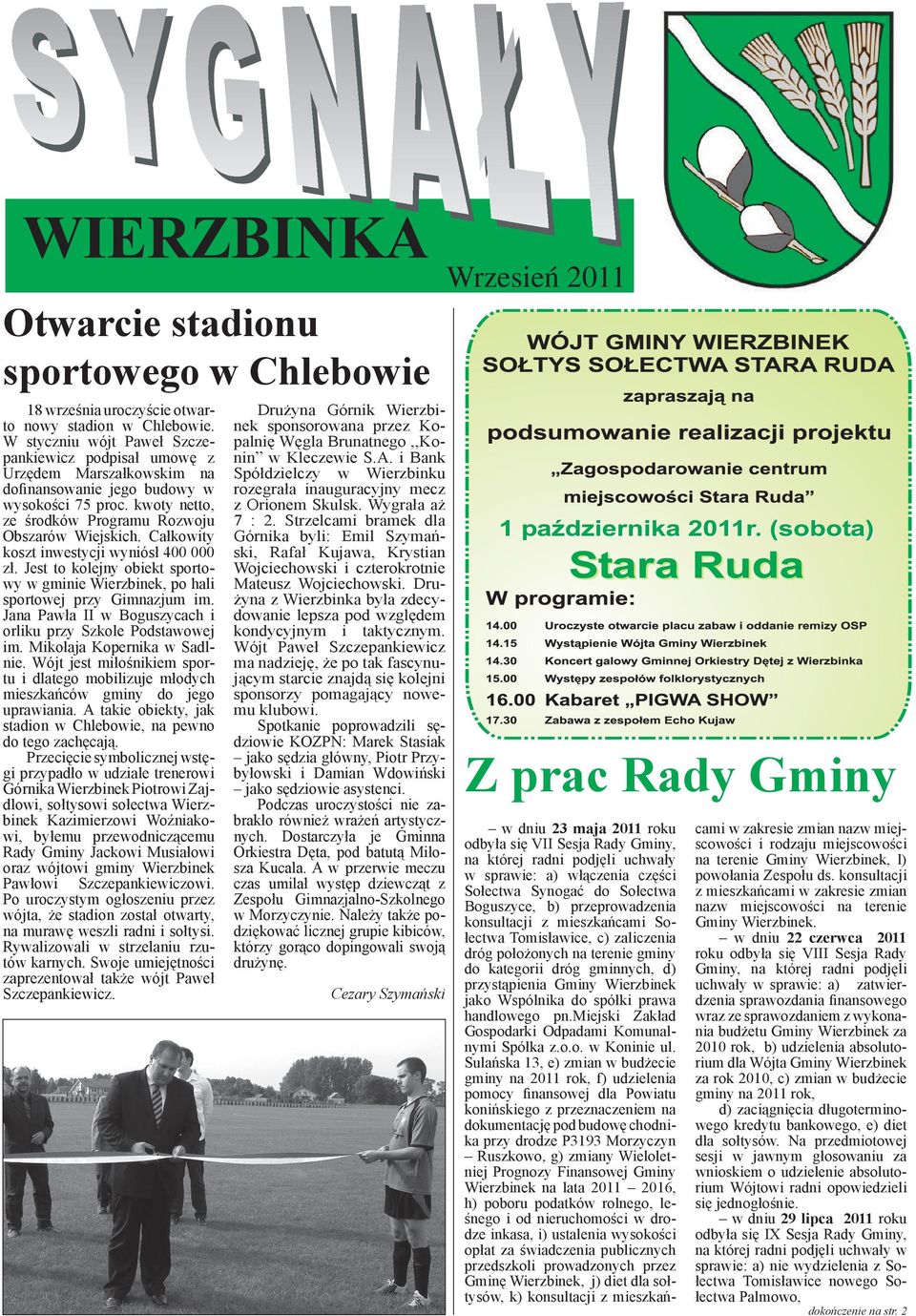 Całkowity koszt inwestycji wyniósł 400 000 zł. Jest to kolejny obiekt sportowy w gminie Wierzbinek, po hali sportowej przy Gimnazjum im.