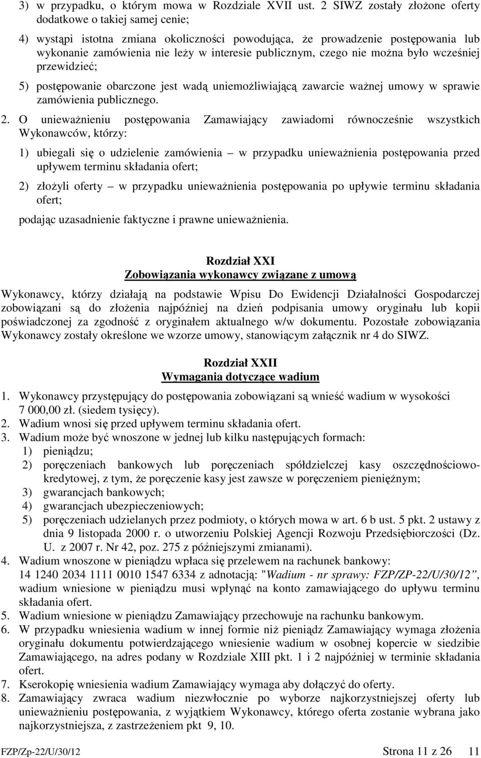 czego nie można było wcześniej przewidzieć; 5) postępowanie obarczone jest wadą uniemożliwiającą zawarcie ważnej umowy w sprawie zamówienia publicznego. 2.