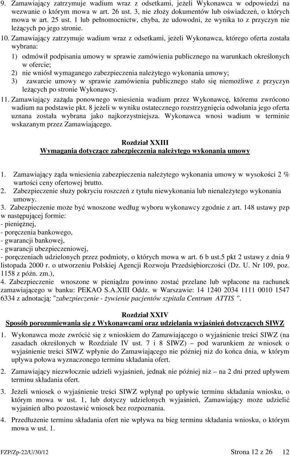 Zamawiający zatrzymuje wadium wraz z odsetkami, jeżeli Wykonawca, którego oferta została wybrana: 1) odmówił podpisania umowy w sprawie zamówienia publicznego na warunkach określonych w ofercie; 2)