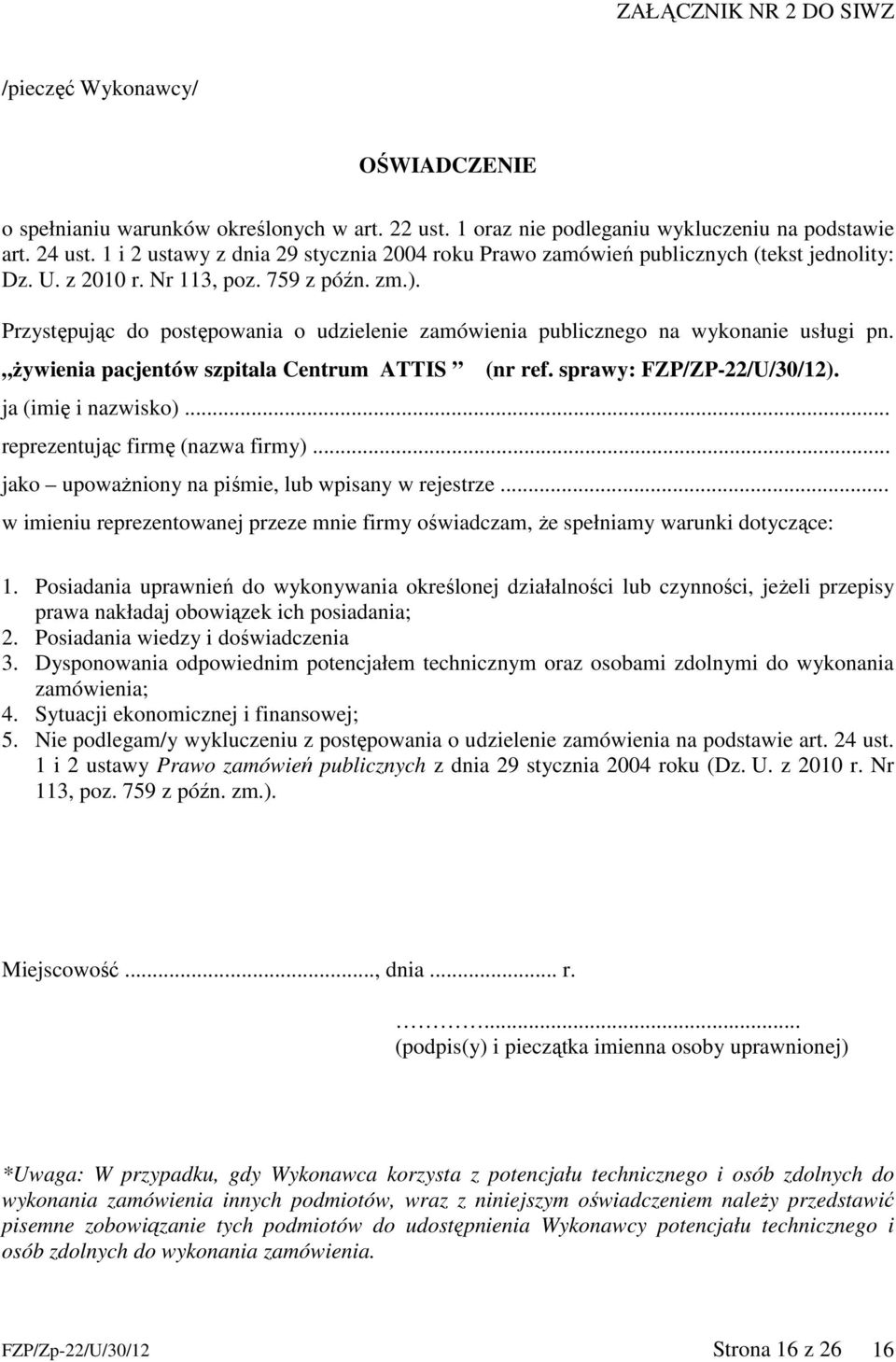 Przystępując do postępowania o udzielenie zamówienia publicznego na wykonanie usługi pn. żywienia pacjentów szpitala Centrum ATTIS (nr ref. sprawy: FZP/ZP-22/U/30/12). ja (imię i nazwisko).