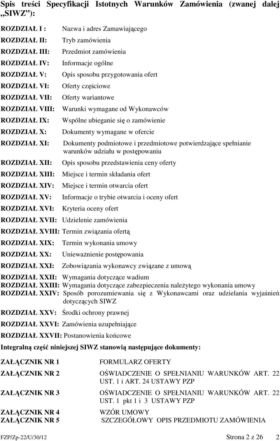 przygotowania ofert Oferty częściowe Oferty wariantowe Warunki wymagane od Wykonawców Wspólne ubieganie się o zamówienie Dokumenty wymagane w ofercie Dokumenty podmiotowe i przedmiotowe