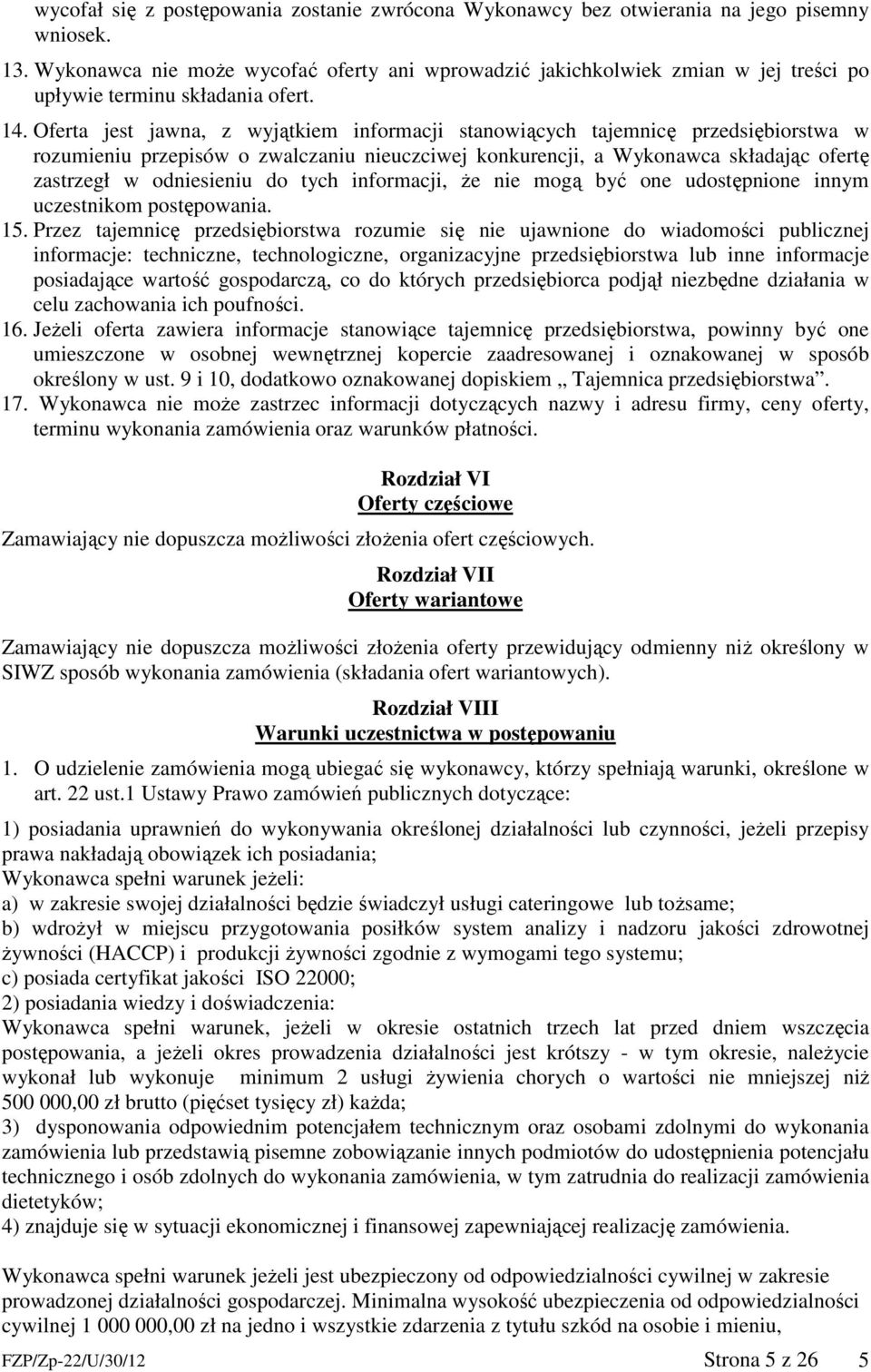 Oferta jest jawna, z wyjątkiem informacji stanowiących tajemnicę przedsiębiorstwa w rozumieniu przepisów o zwalczaniu nieuczciwej konkurencji, a Wykonawca składając ofertę zastrzegł w odniesieniu do