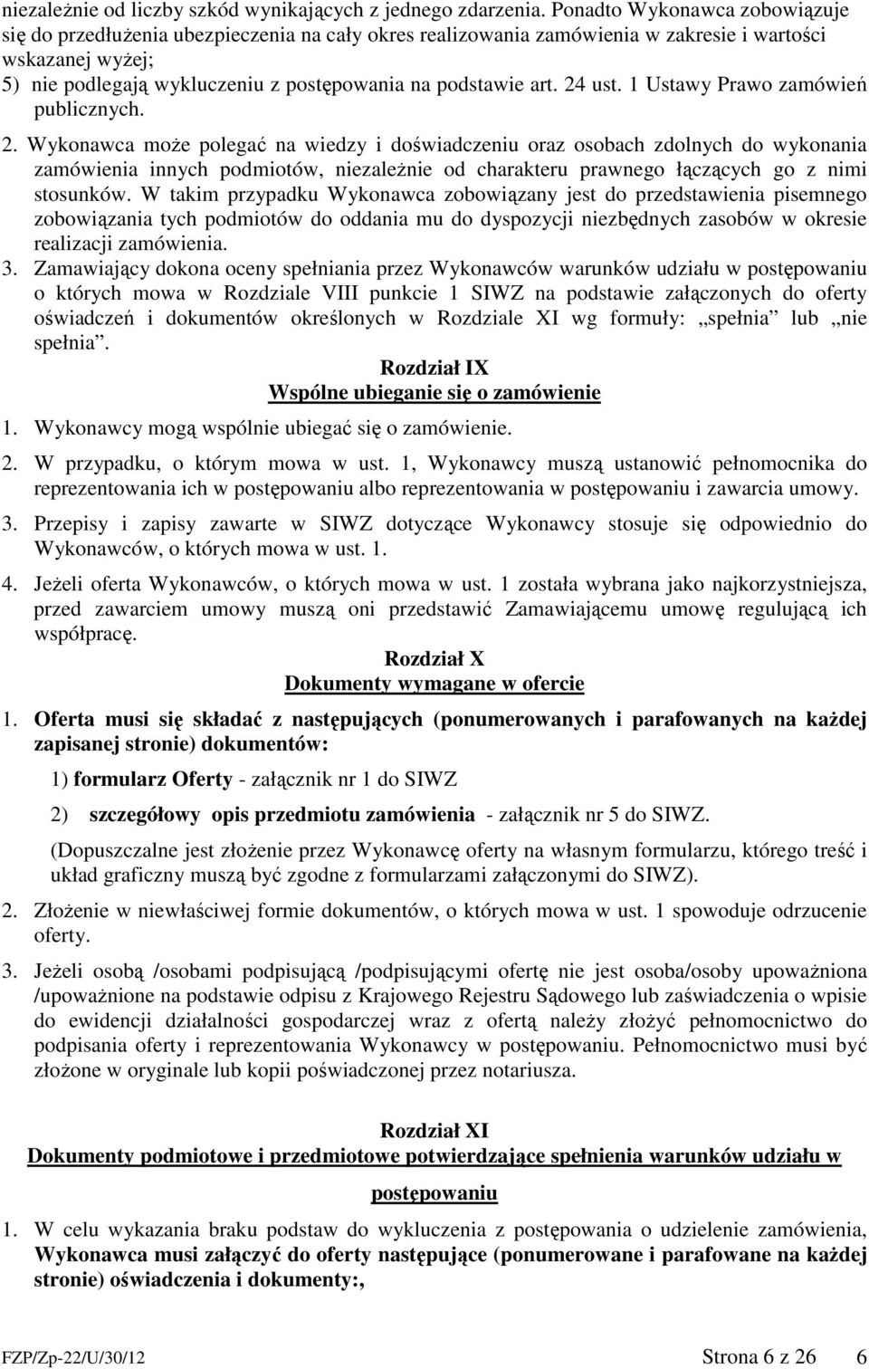 art. 24 ust. 1 Ustawy Prawo zamówień publicznych. 2. Wykonawca może polegać na wiedzy i doświadczeniu oraz osobach zdolnych do wykonania zamówienia innych podmiotów, niezależnie od charakteru prawnego łączących go z nimi stosunków.